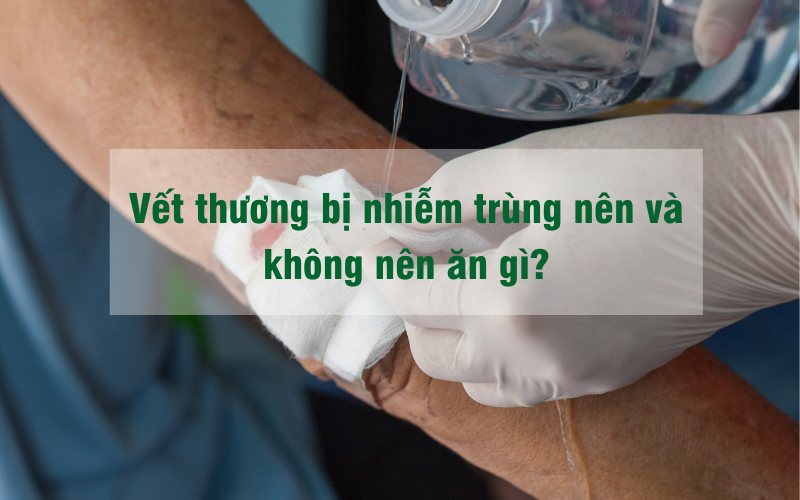 vết thương bị nhiễm trùng không nên ăn gì
