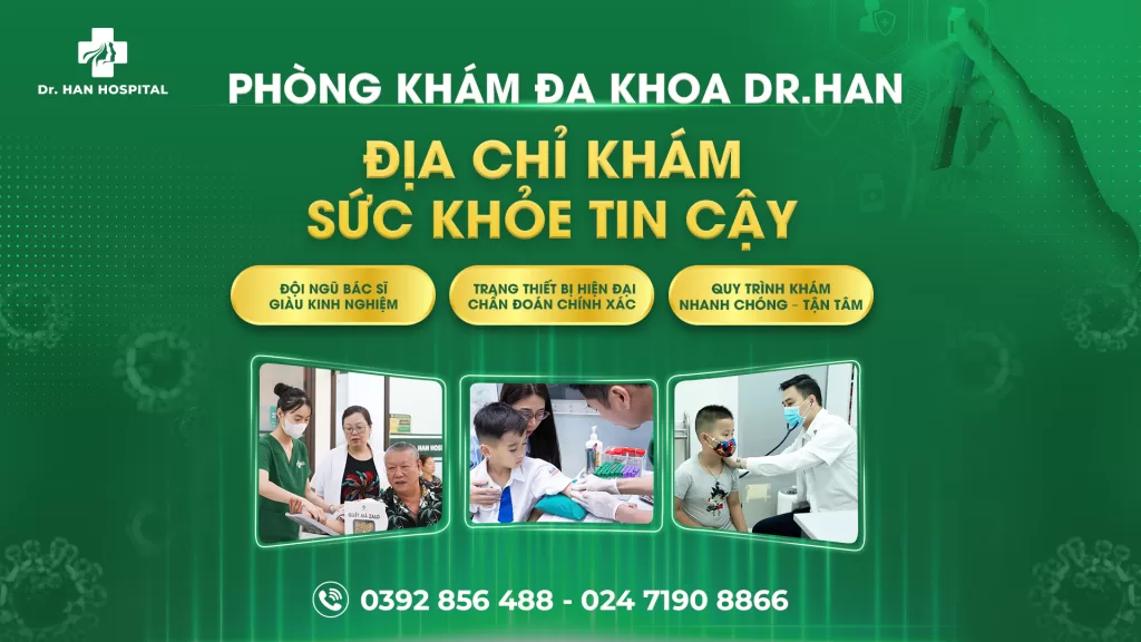DR. HAN HOSPITAL – ĐỊA CHỈ KHÁM SỨC KHỎE UY TÍN & TOÀN DIỆN TẠI TÂY HÀ NỘI